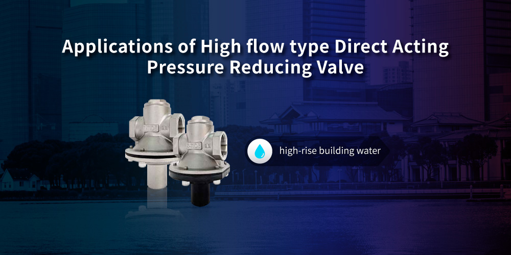 Application of Z-Tide High flow type Direct Acting Pressure Reducing Valve